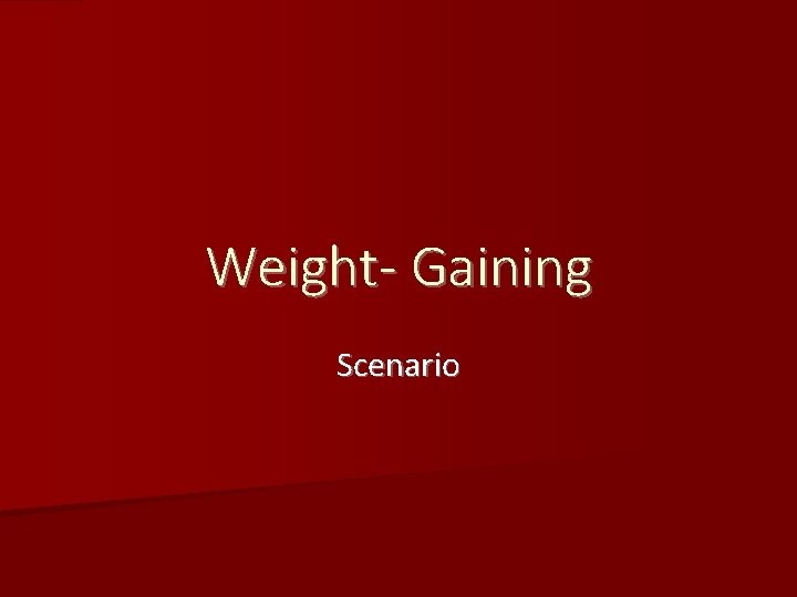 Weight- Gaining Scenario 