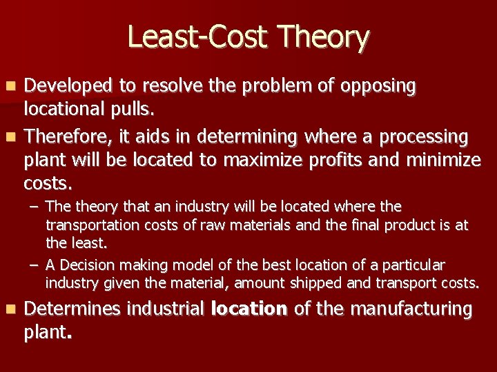 Least-Cost Theory Developed to resolve the problem of opposing locational pulls. n Therefore, it