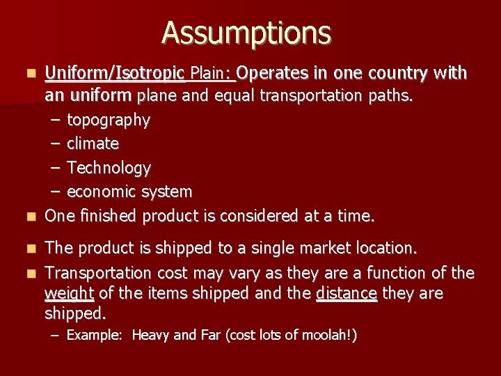 Assumptions n Uniform/Isotropic Plain: Operates in one country with an uniform plane and equal