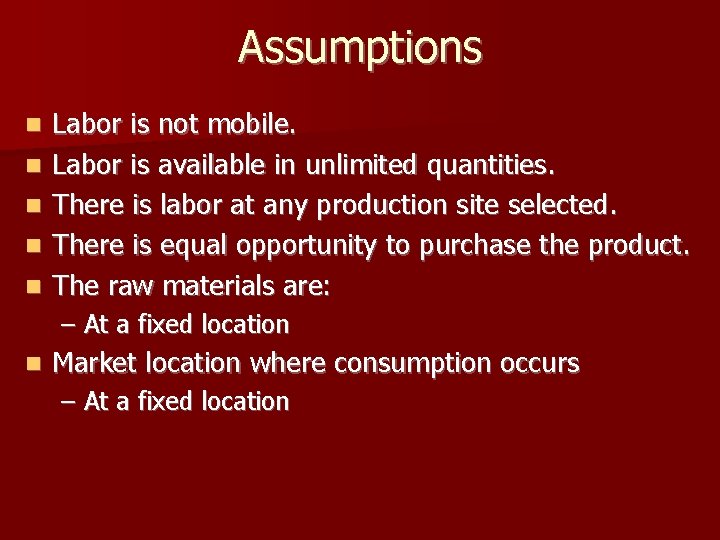 Assumptions n n n Labor is not mobile. Labor is available in unlimited quantities.