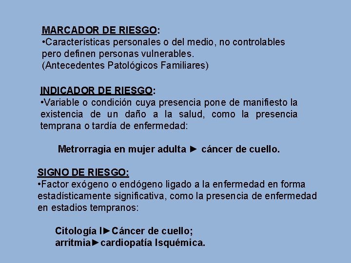 MARCADOR DE RIESGO: • Características personales o del medio, no controlables pero definen personas