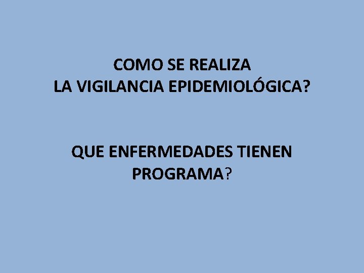 COMO SE REALIZA LA VIGILANCIA EPIDEMIOLÓGICA? QUE ENFERMEDADES TIENEN PROGRAMA? 