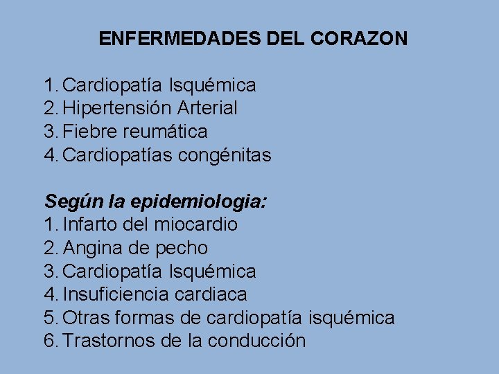 ENFERMEDADES DEL CORAZON 1. Cardiopatía Isquémica 2. Hipertensión Arterial 3. Fiebre reumática 4. Cardiopatías
