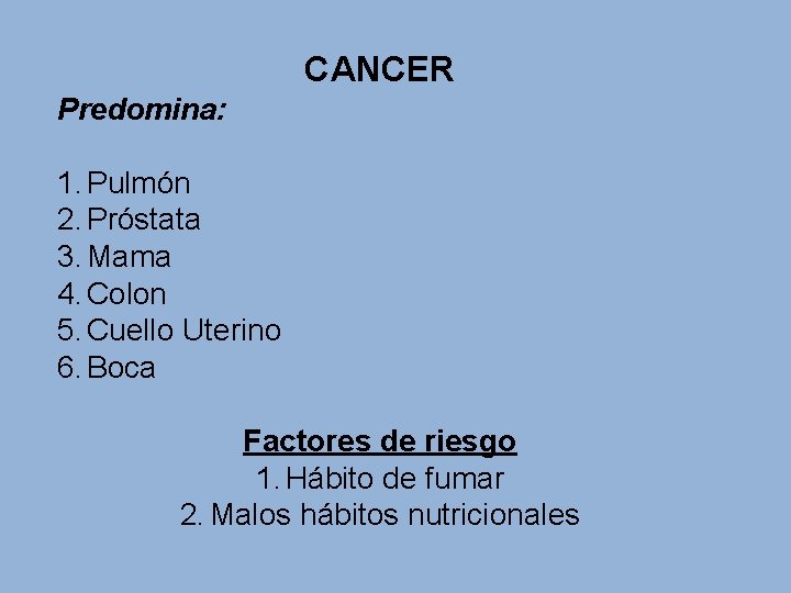 CANCER Predomina: 1. Pulmón 2. Próstata 3. Mama 4. Colon 5. Cuello Uterino 6.