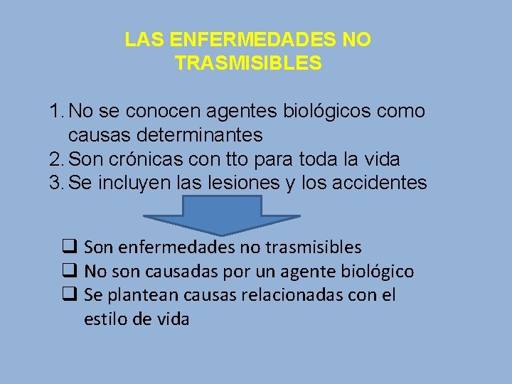 LAS ENFERMEDADES NO TRASMISIBLES 1. No se conocen agentes biológicos como causas determinantes 2.