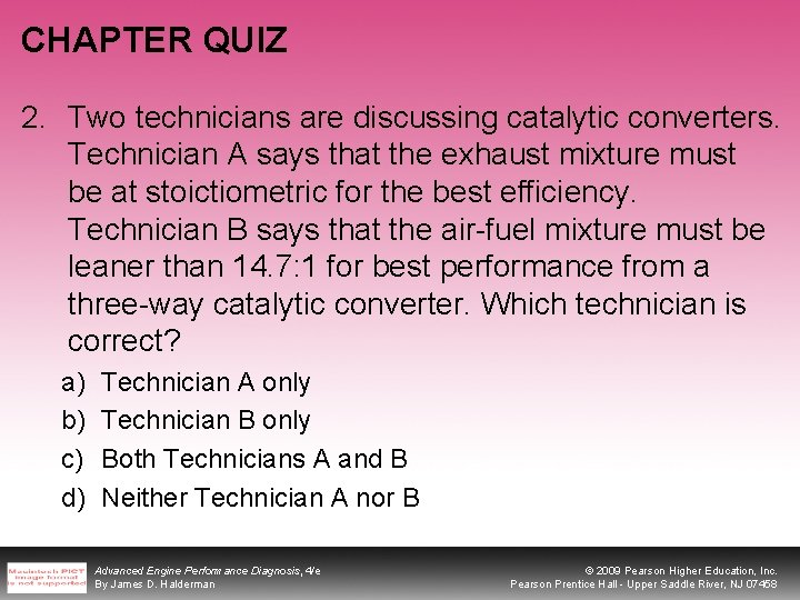 CHAPTER QUIZ 2. Two technicians are discussing catalytic converters. Technician A says that the