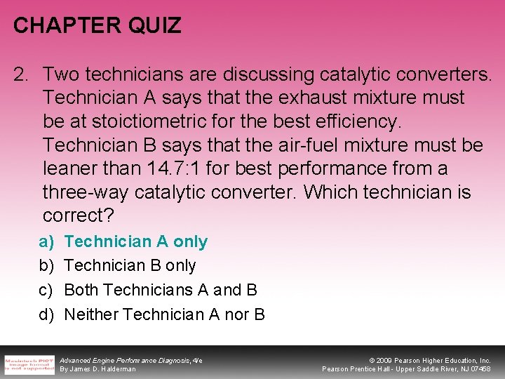 CHAPTER QUIZ 2. Two technicians are discussing catalytic converters. Technician A says that the