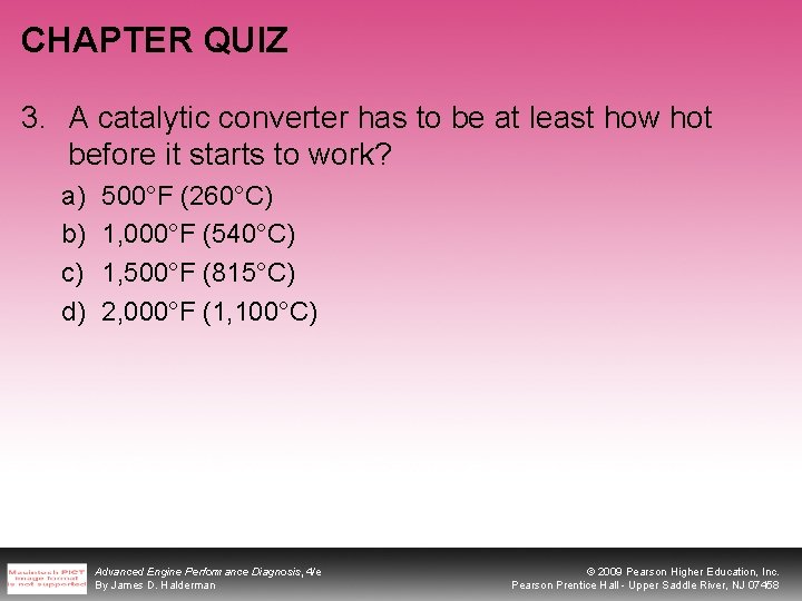 CHAPTER QUIZ 3. A catalytic converter has to be at least how hot before