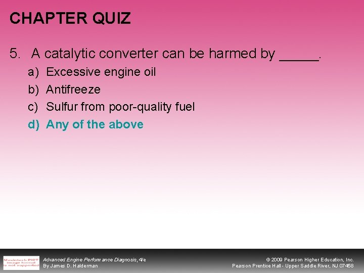 CHAPTER QUIZ 5. A catalytic converter can be harmed by _____. a) b) c)