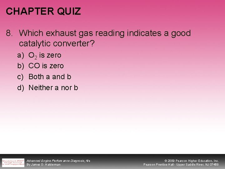 CHAPTER QUIZ 8. Which exhaust gas reading indicates a good catalytic converter? a) b)