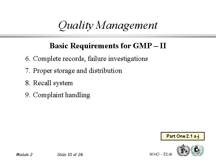 Quality Management Basic Requirements for GMP – II 6. Complete records, failure investigations 7.
