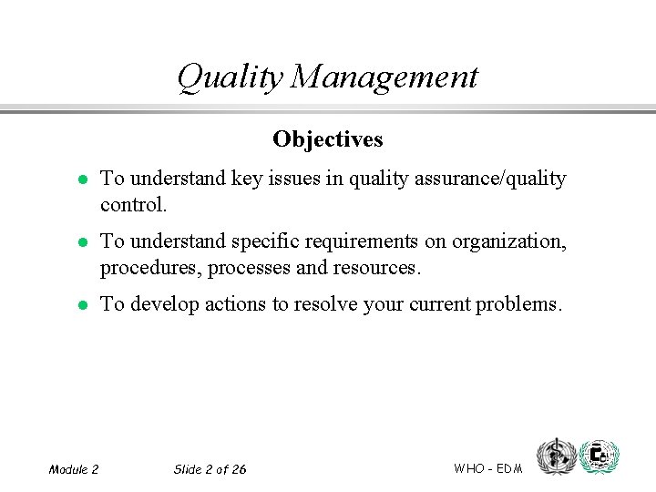 Quality Management Objectives l To understand key issues in quality assurance/quality control. l To