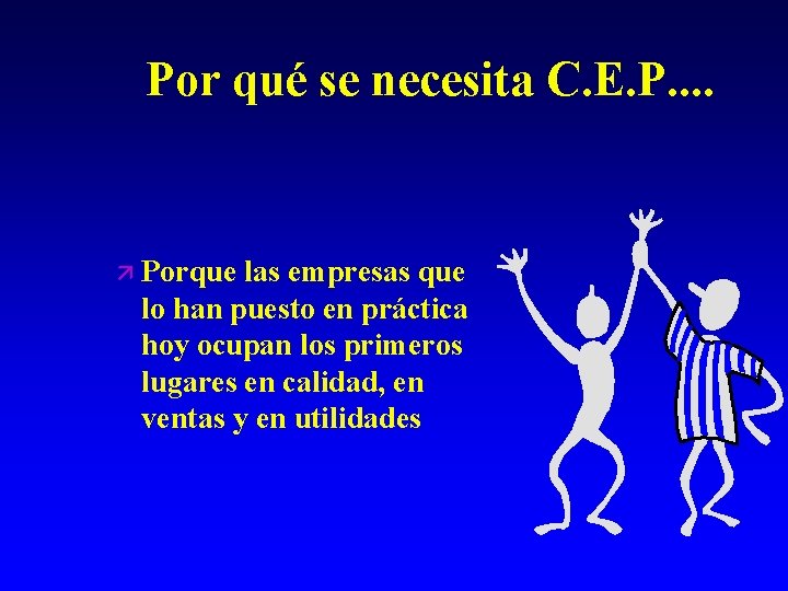 Por qué se necesita C. E. P. . ä Porque las empresas que lo