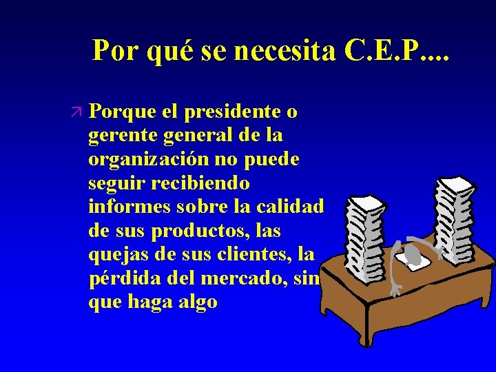 Por qué se necesita C. E. P. . ä Porque el presidente o gerente