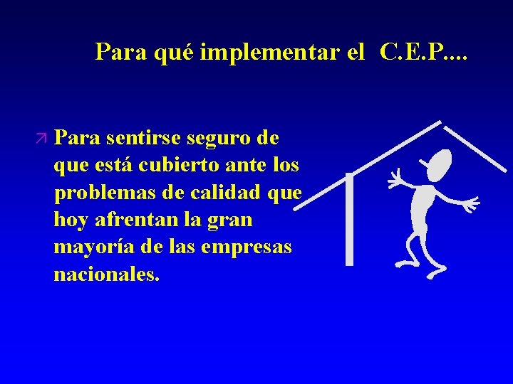 Para qué implementar el C. E. P. . ä Para sentirse seguro de que