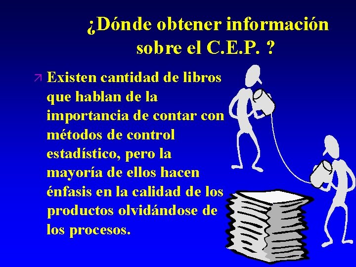 ¿Dónde obtener información sobre el C. E. P. ? ä Existen cantidad de libros