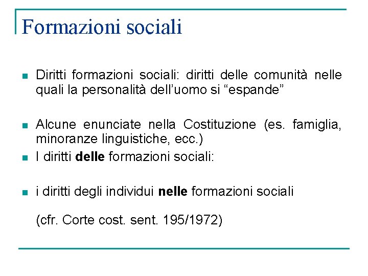 Formazioni sociali n Diritti formazioni sociali: diritti delle comunità nelle quali la personalità dell’uomo
