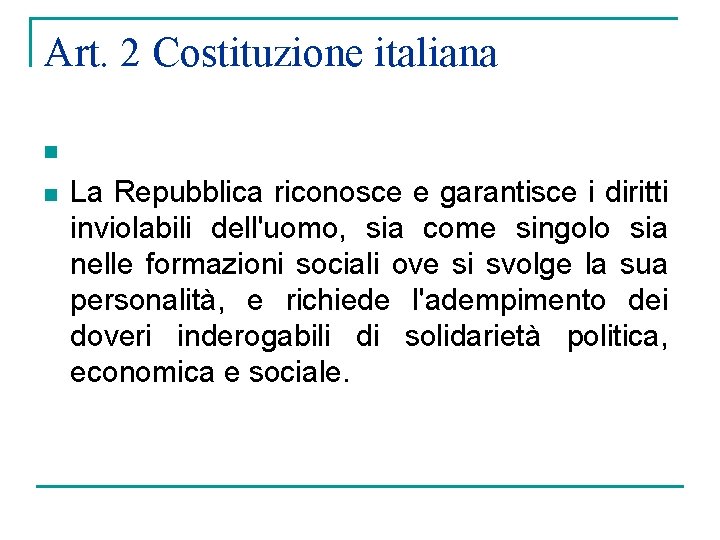 Art. 2 Costituzione italiana n n La Repubblica riconosce e garantisce i diritti inviolabili