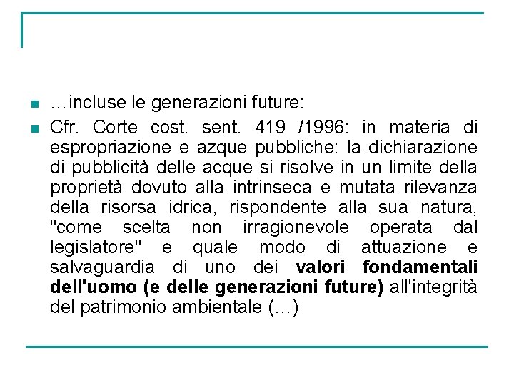 n n …incluse le generazioni future: Cfr. Corte cost. sent. 419 /1996: in materia