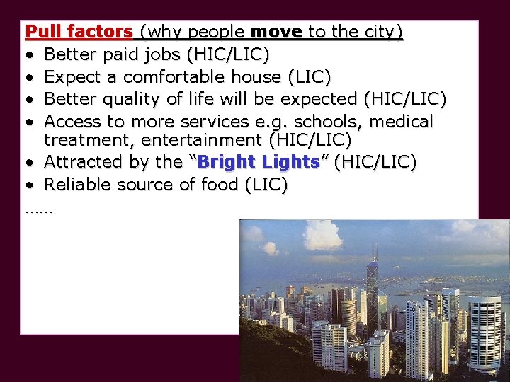 Pull factors (why people move to the city) • Better paid jobs (HIC/LIC) •