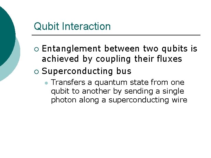 Qubit Interaction Entanglement between two qubits is achieved by coupling their fluxes ¡ Superconducting