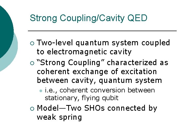Strong Coupling/Cavity QED Two-level quantum system coupled to electromagnetic cavity ¡ “Strong Coupling” characterized