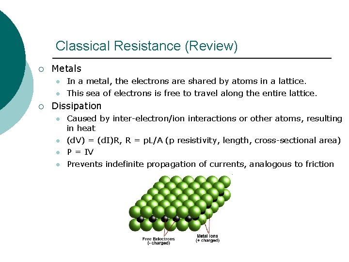 Classical Resistance (Review) ¡ Metals l l ¡ In a metal, the electrons are