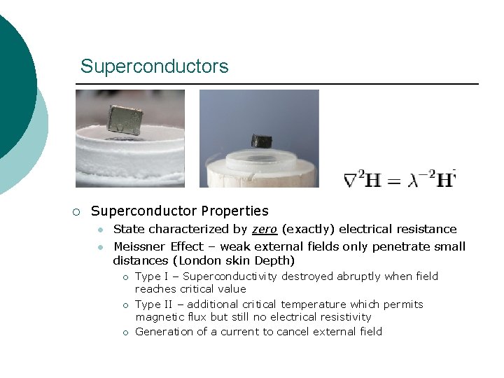 Superconductors ¡ Superconductor Properties l l State characterized by zero (exactly) electrical resistance Meissner