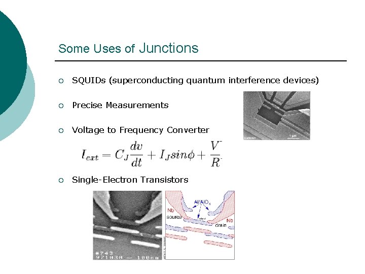 Some Uses of Junctions ¡ SQUIDs (superconducting quantum interference devices) ¡ Precise Measurements ¡