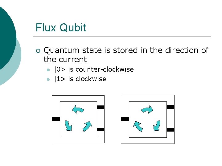 Flux Qubit ¡ Quantum state is stored in the direction of the current l