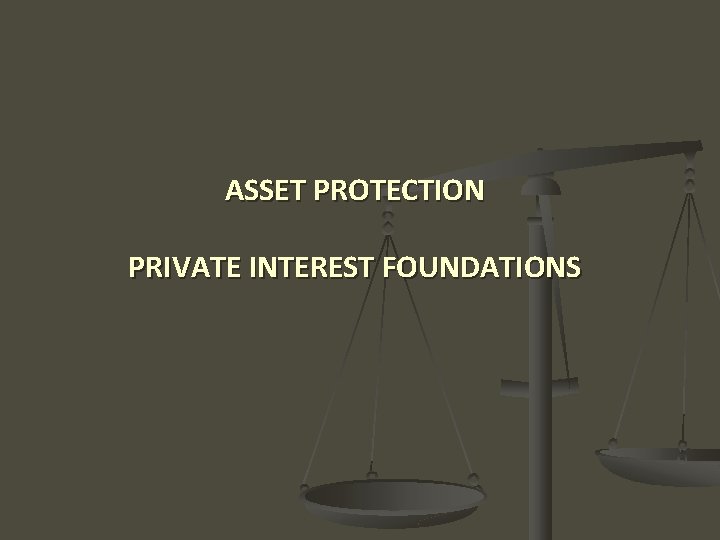 ASSET PROTECTION PRIVATE INTEREST FOUNDATIONS 