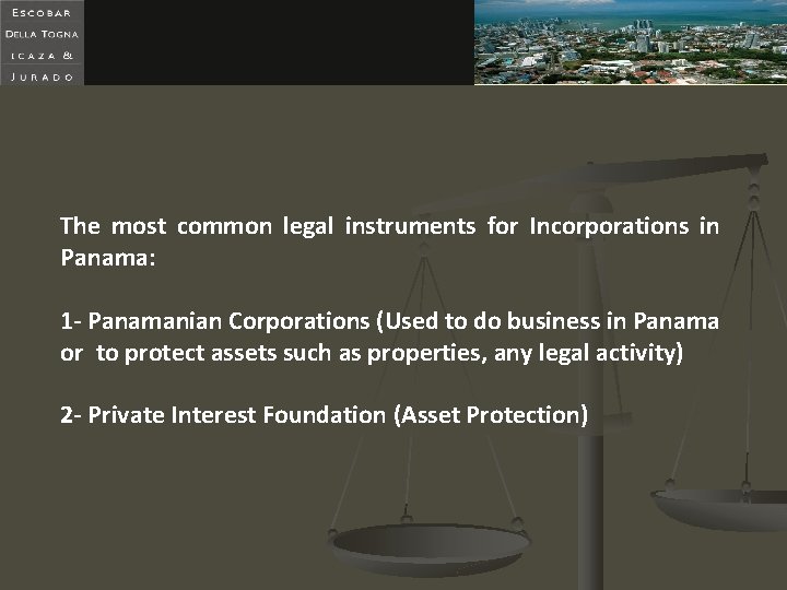  The most common legal instruments for Incorporations in Panama: 1 - Panamanian Corporations