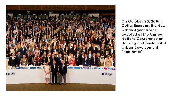 On October 20, 2016 in Quito, Ecuador, the New Urban Agenda was adopted at