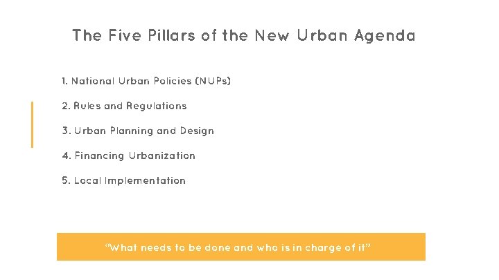 The Five Pillars of the New Urban Agenda 1. National Urban Policies (NUPs) 2.