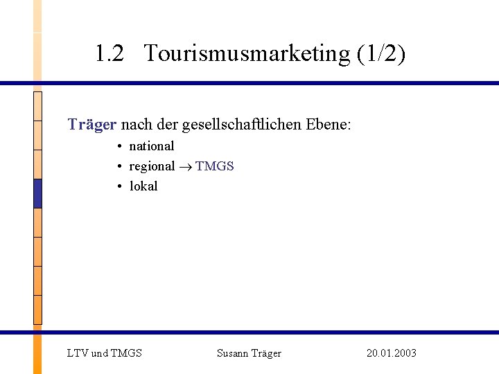 1. 2 Tourismusmarketing (1/2) Träger nach der gesellschaftlichen Ebene: • national • regional TMGS
