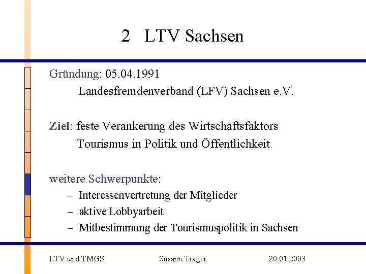 2 LTV Sachsen Gründung: 05. 04. 1991 Landesfremdenverband (LFV) Sachsen e. V. Ziel: feste