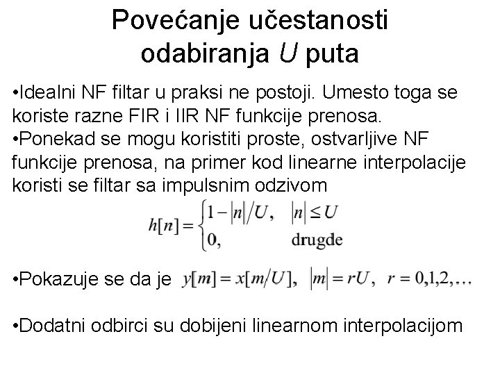 Povećanje učestanosti odabiranja U puta • Idealni NF filtar u praksi ne postoji. Umesto