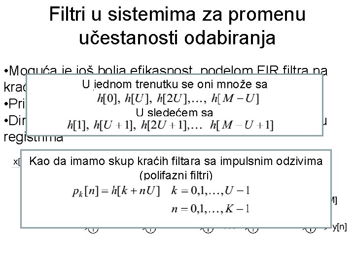 Filtri u sistemima za promenu učestanosti odabiranja • Moguća je još bolja efikasnost, podelom