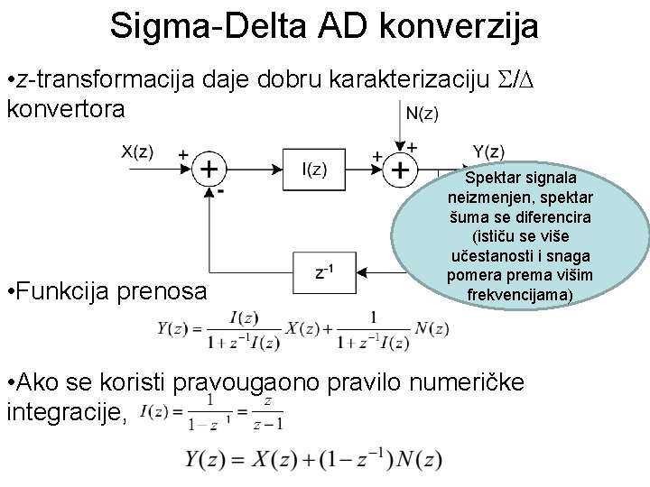 Sigma-Delta AD konverzija • z-transformacija daje dobru karakterizaciju / konvertora • Funkcija prenosa Spektar