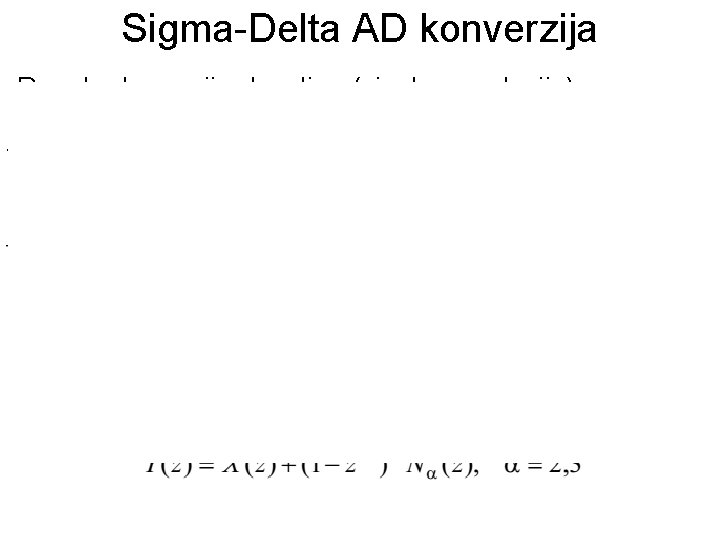 Sigma-Delta AD konverzija • Ponekad ovo nije dovoljno (visoka rezolucija), pa se koristi dodatno