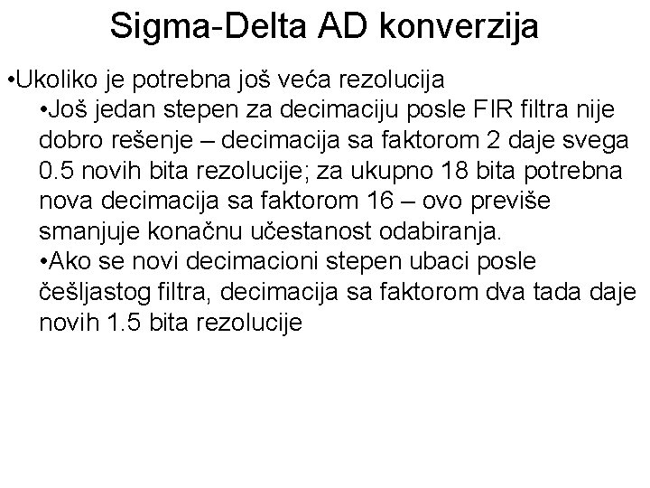 Sigma-Delta AD konverzija • Ukoliko je potrebna još veća rezolucija • Još jedan stepen