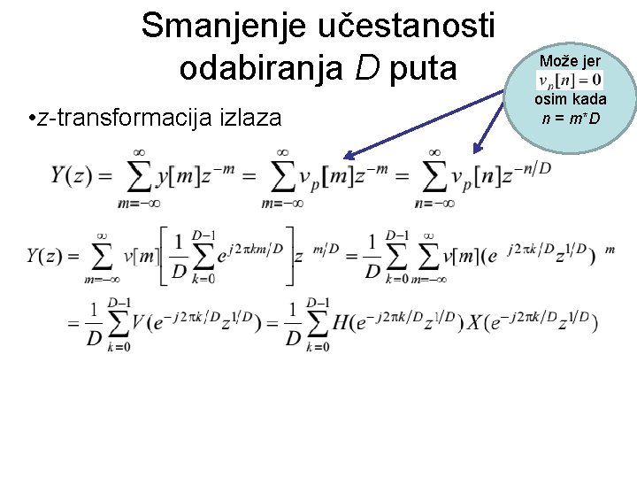 Smanjenje učestanosti odabiranja D puta • z-transformacija izlaza Može jer osim kada n =