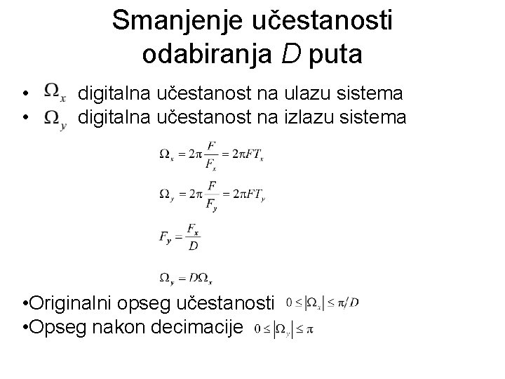 Smanjenje učestanosti odabiranja D puta • • digitalna učestanost na ulazu sistema digitalna učestanost