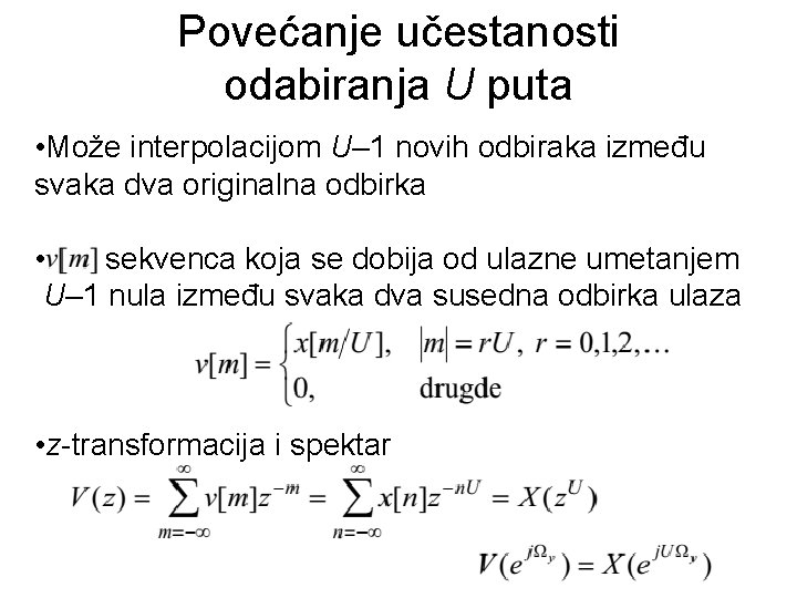 Povećanje učestanosti odabiranja U puta • Može interpolacijom U– 1 novih odbiraka između svaka