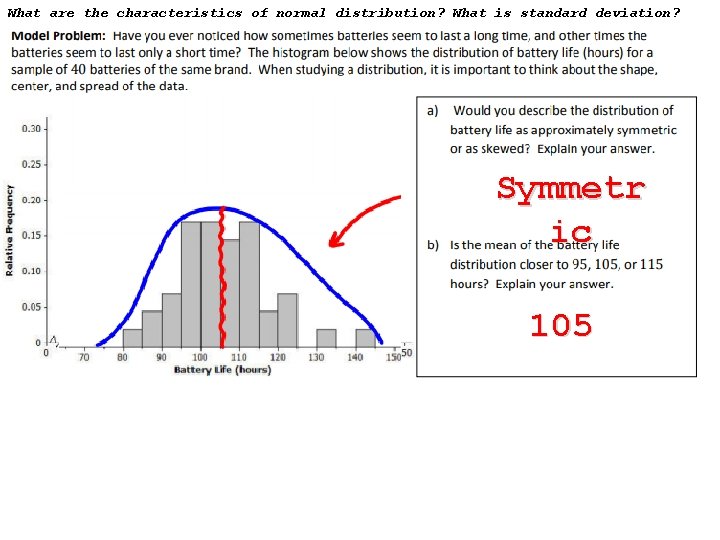 What are the characteristics of normal distribution? What is standard deviation? Symmetr ic 105