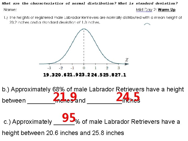 What are the characteristics of normal distribution? What is standard deviation? 19. 3 20.