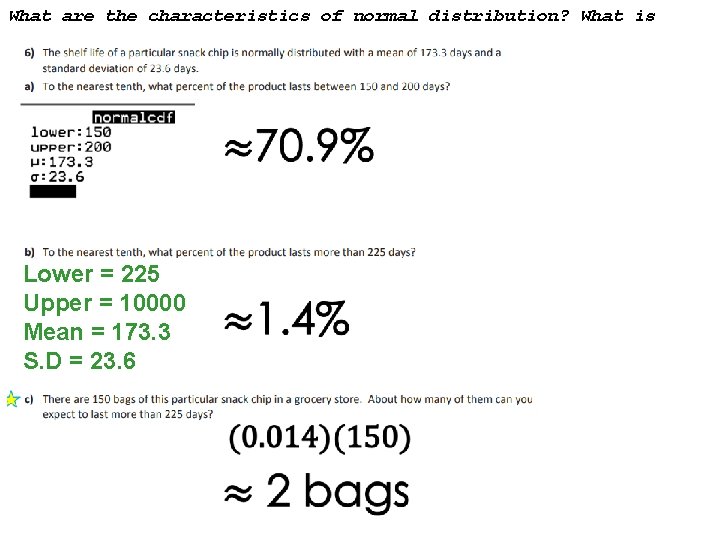 What are the characteristics of normal distribution? What is standard deviation? Lower = 225