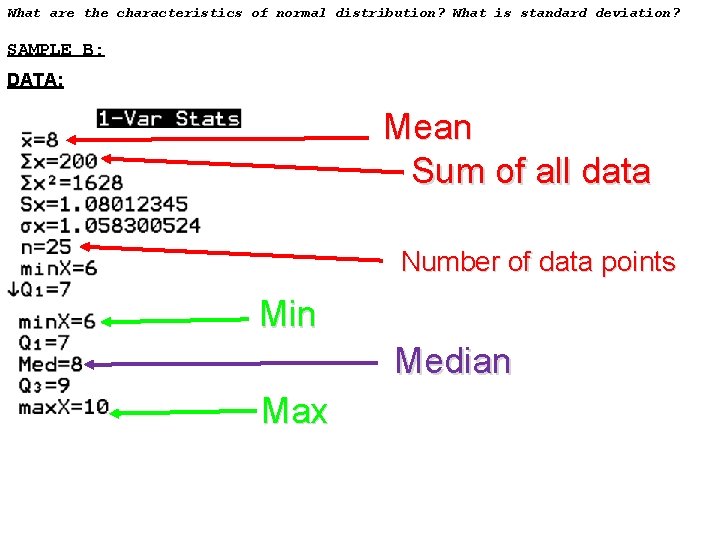 What are the characteristics of normal distribution? What is standard deviation? SAMPLE B: DATA: