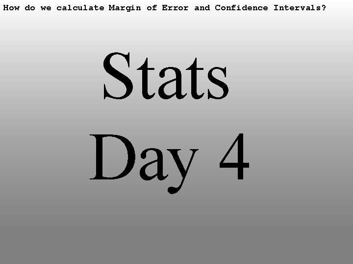 How do we calculate Margin of Error and Confidence Intervals? Stats Day 4 