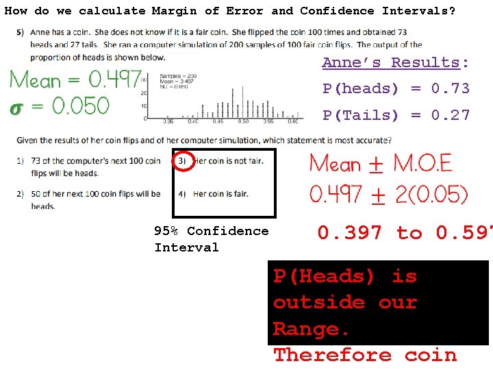 How do we calculate Margin of Error and Confidence Intervals? Anne’s Results: P(heads) =